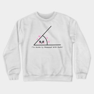 "I'm Acute-ly Obsessed With Math!" Funny Math Crewneck Sweatshirt